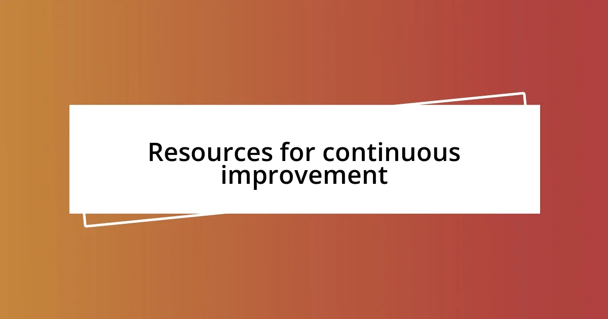 Resources for continuous improvement