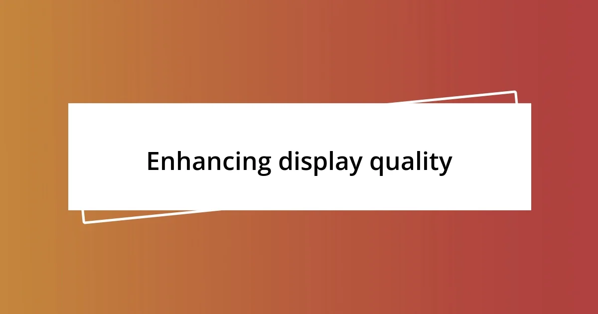 Enhancing display quality