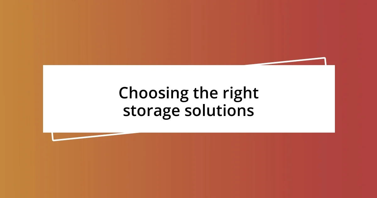 Choosing the right storage solutions