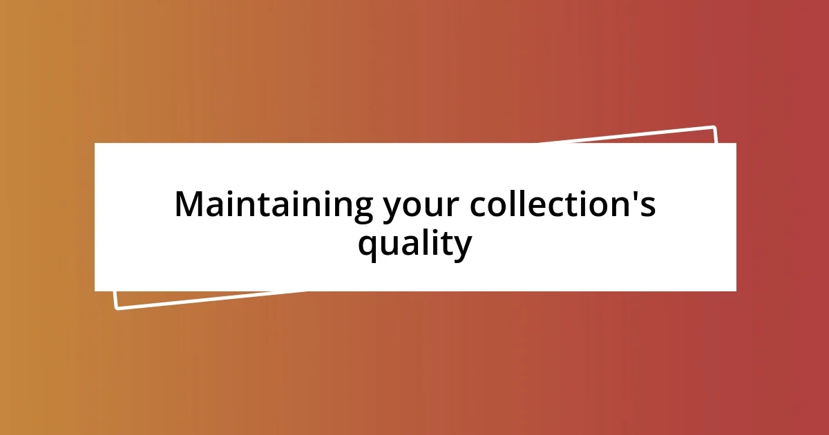 Maintaining your collection