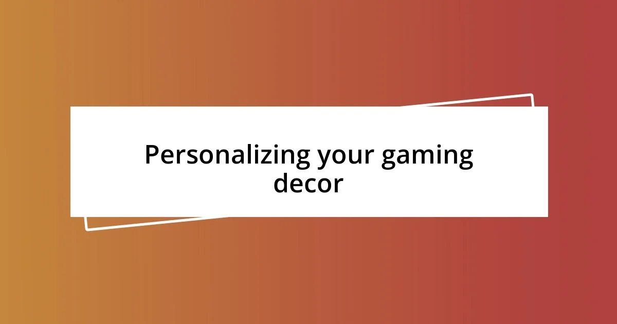 Personalizing your gaming decor