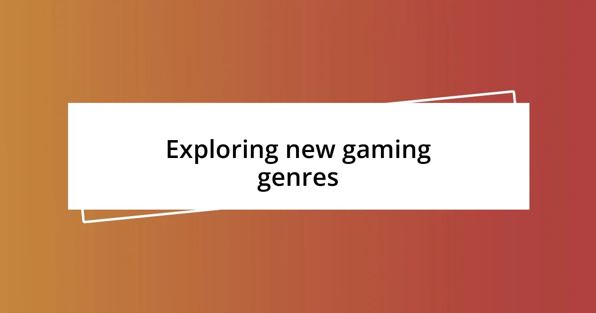 Exploring new gaming genres