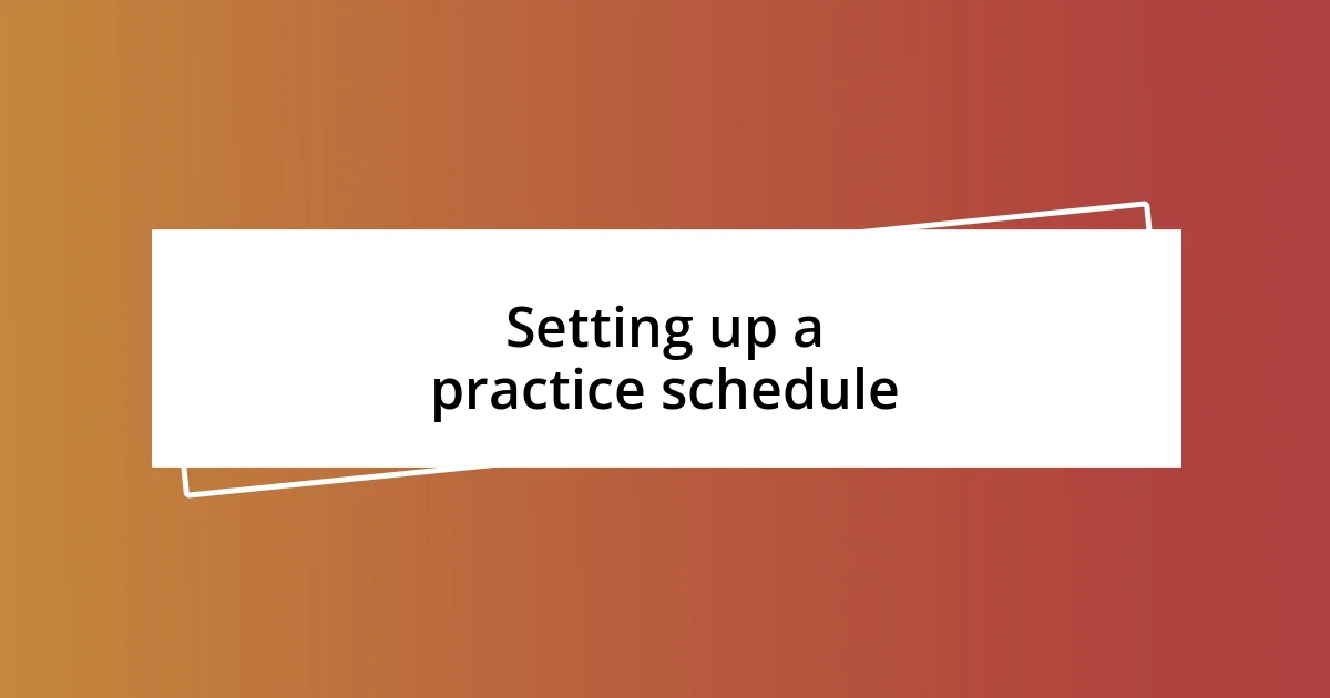 Setting up a practice schedule