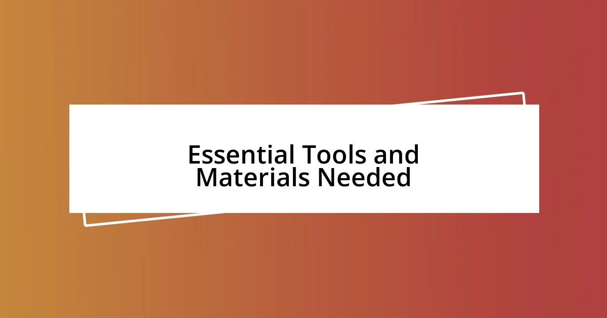 Essential Tools and Materials Needed