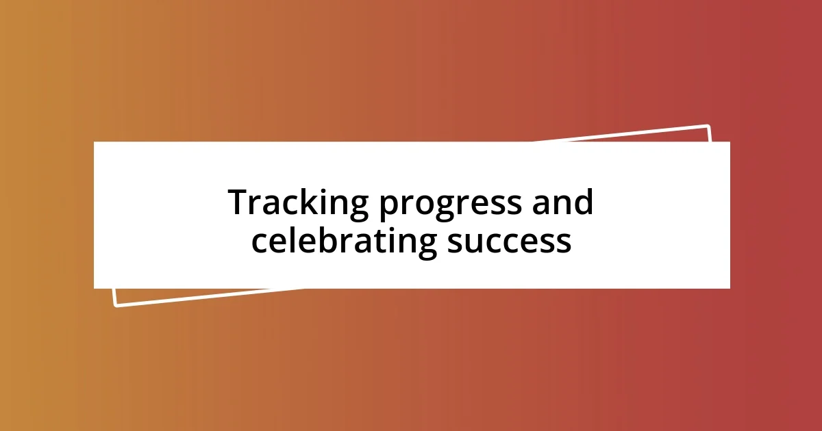 Tracking progress and celebrating success