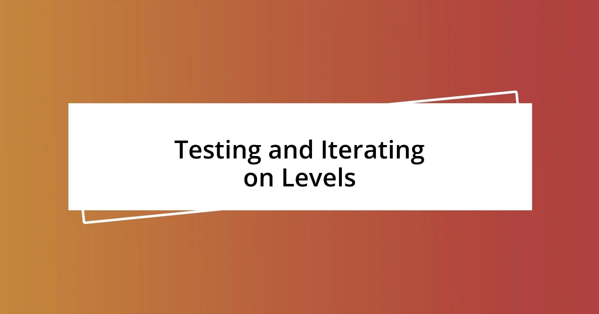 Testing and Iterating on Levels