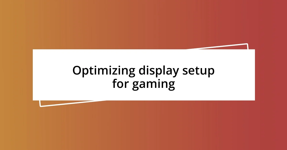 Optimizing display setup for gaming