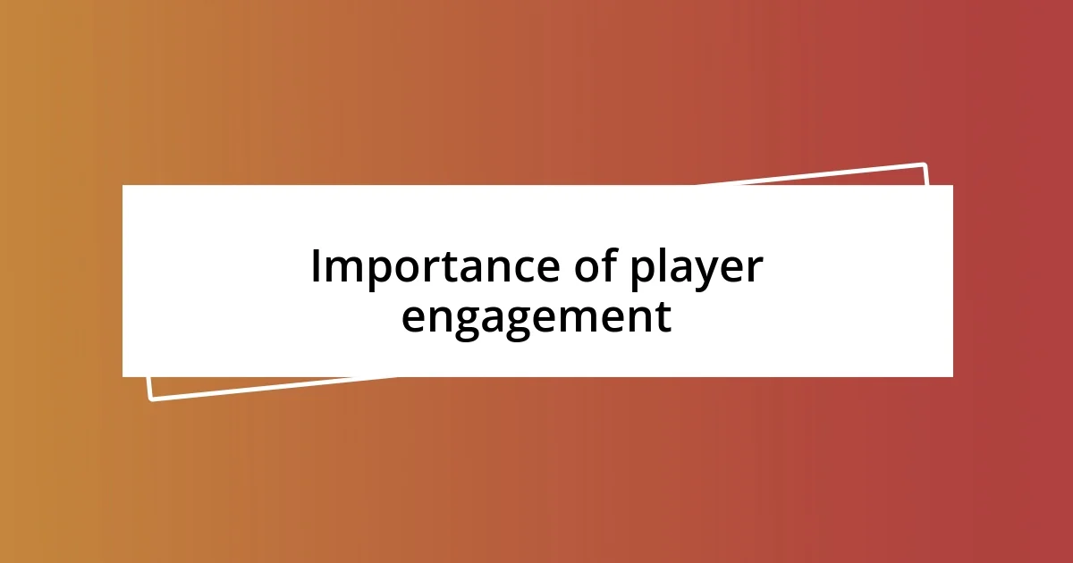 Importance of player engagement