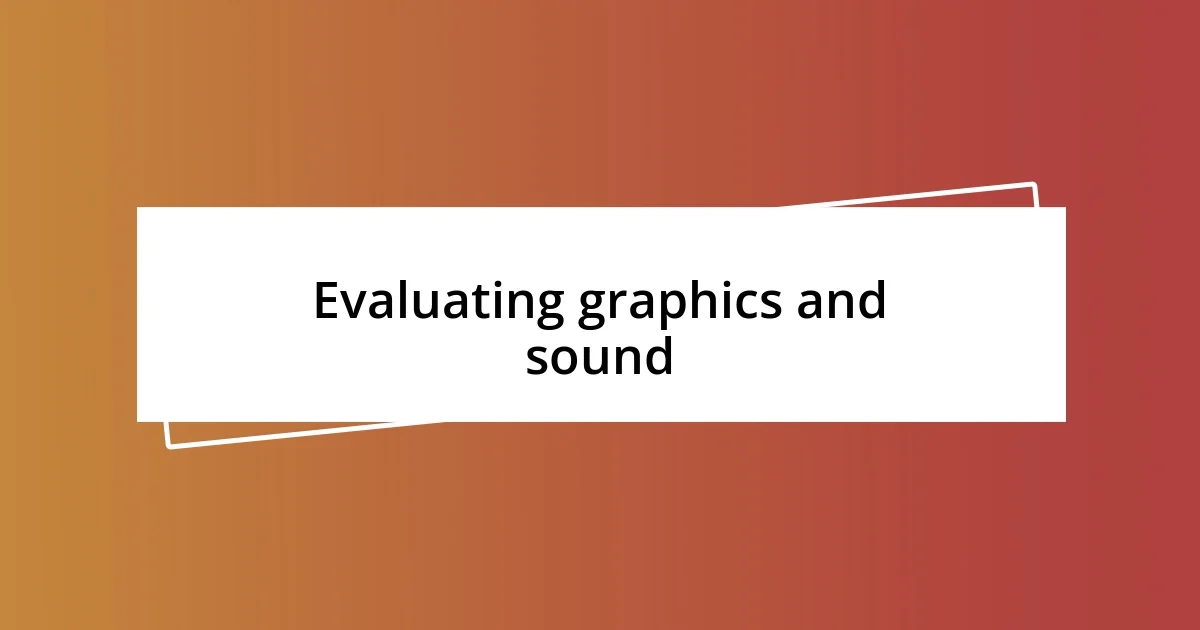 Evaluating graphics and sound