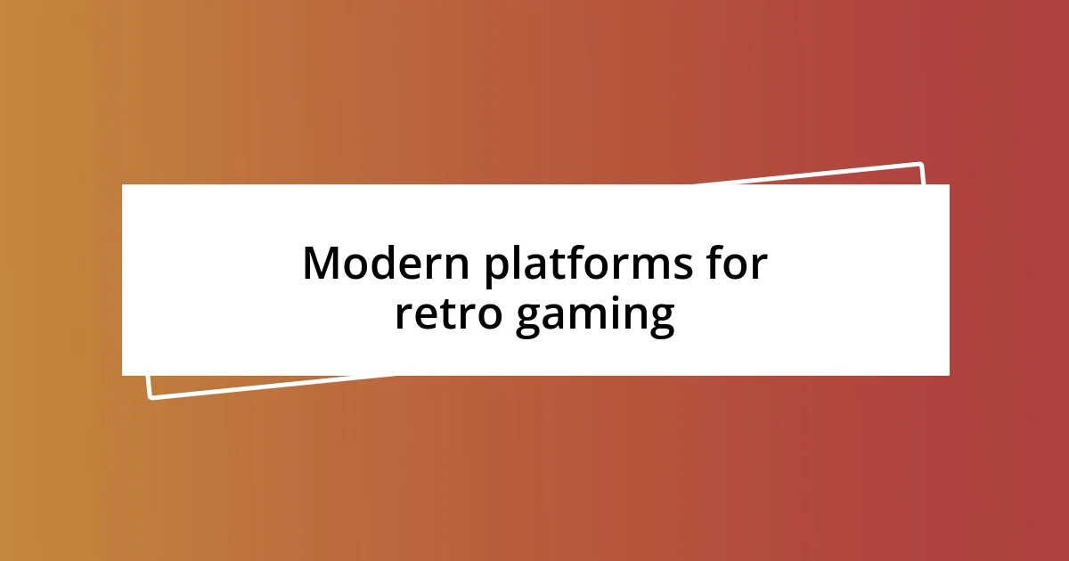 Modern platforms for retro gaming