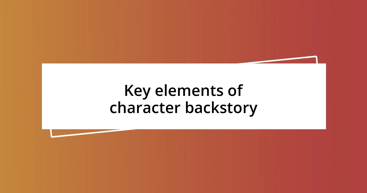 Key elements of character backstory