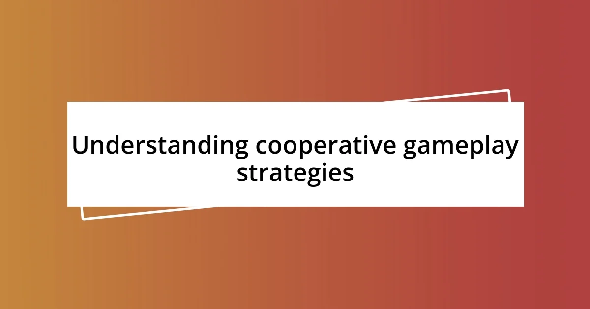 Understanding cooperative gameplay strategies