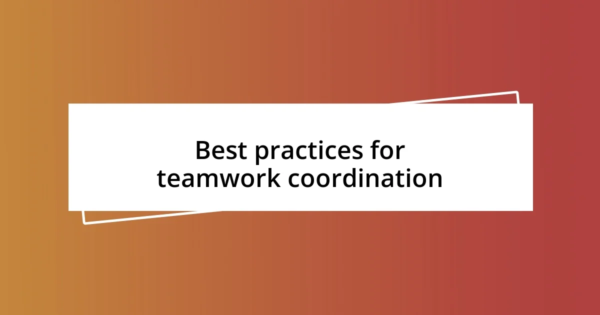 Best practices for teamwork coordination