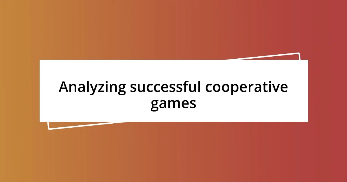 Analyzing successful cooperative games