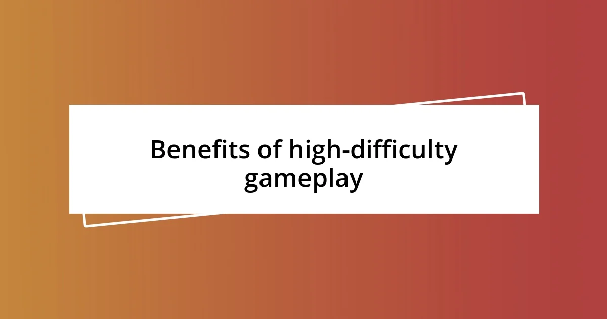 Benefits of high-difficulty gameplay