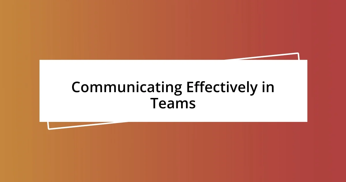 Communicating Effectively in Teams