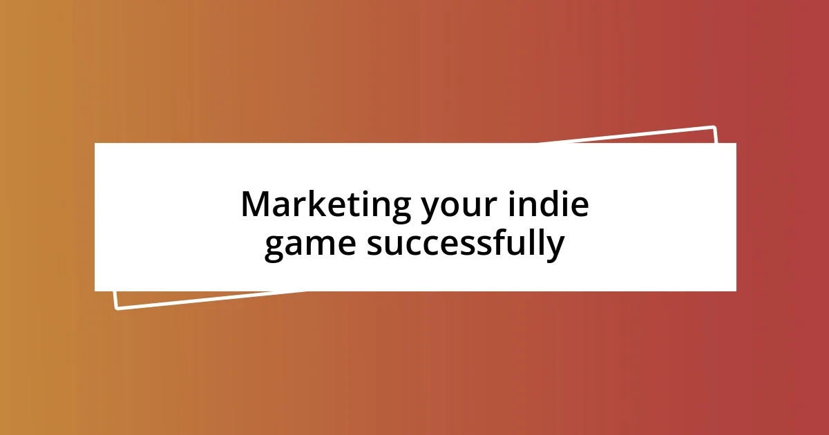 Marketing your indie game successfully