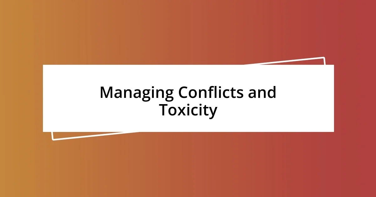 Managing Conflicts and Toxicity