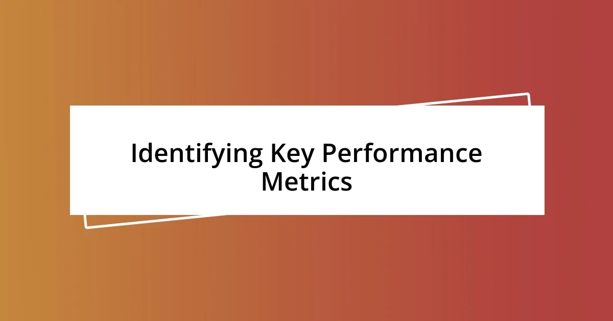 Identifying Key Performance Metrics