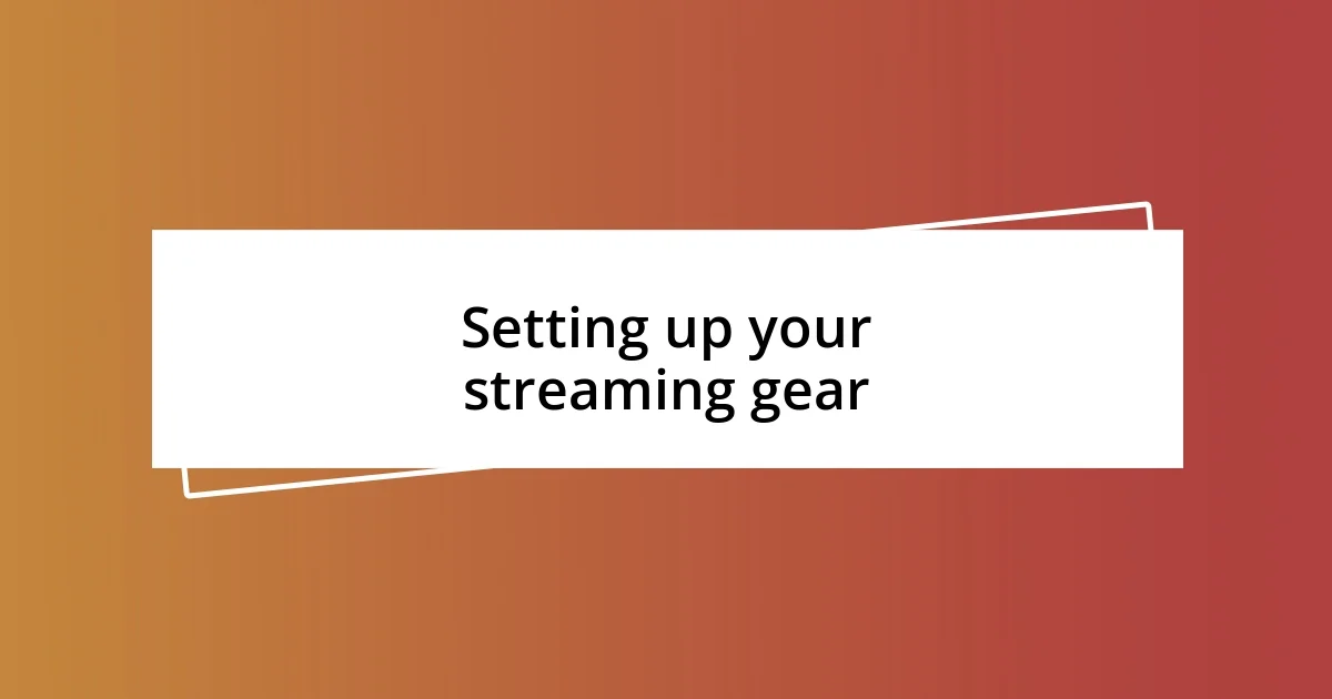 Setting up your streaming gear