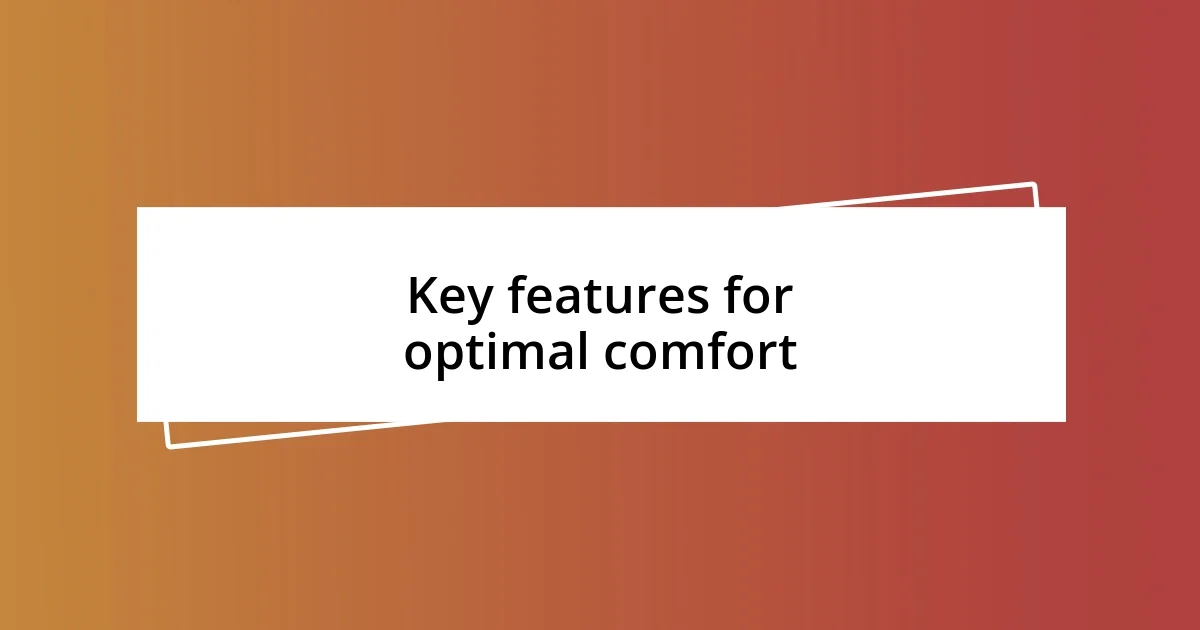 Key features for optimal comfort