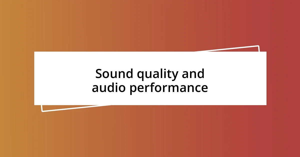 Sound quality and audio performance