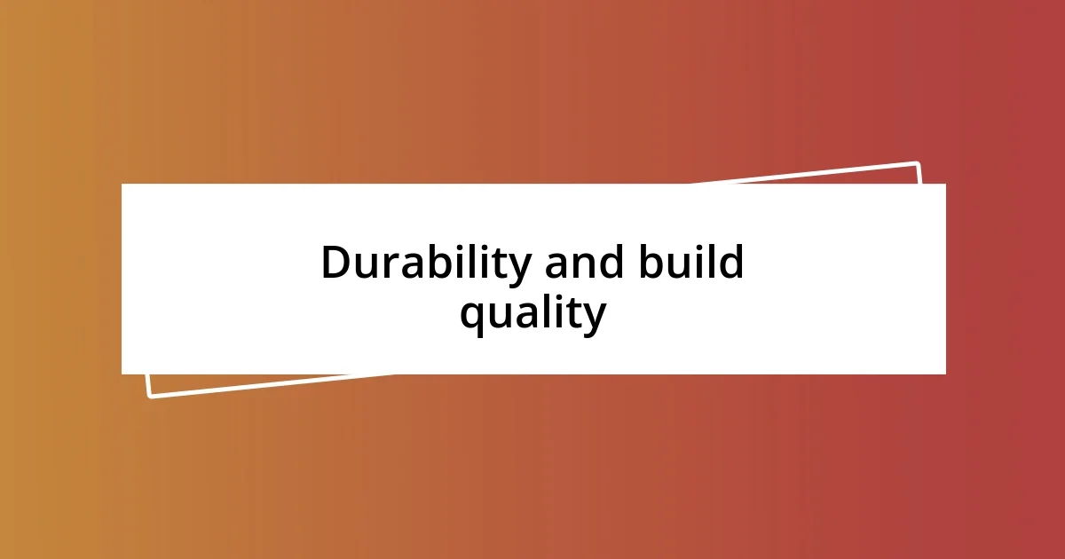 Durability and build quality