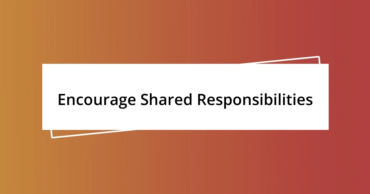 Encourage Shared Responsibilities