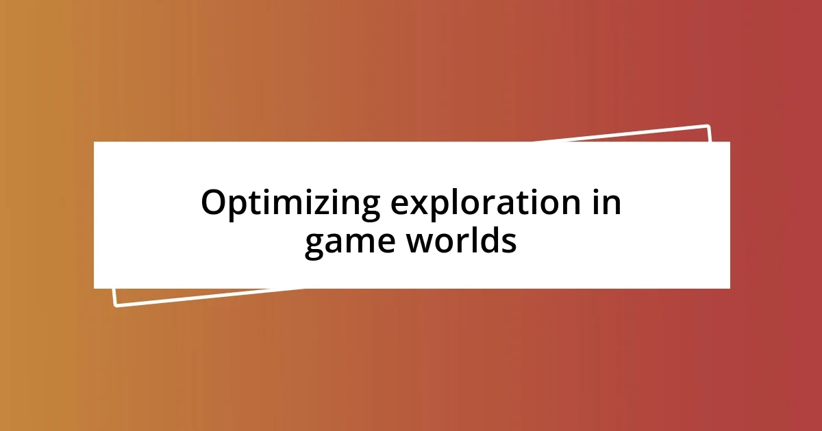 Optimizing exploration in game worlds