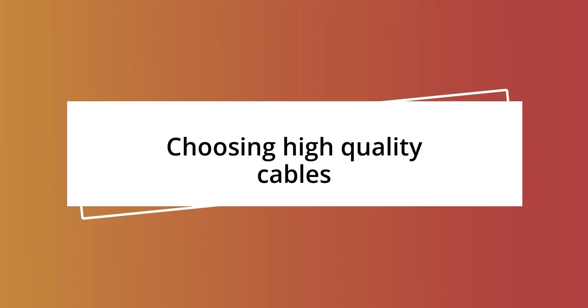 Choosing high quality cables