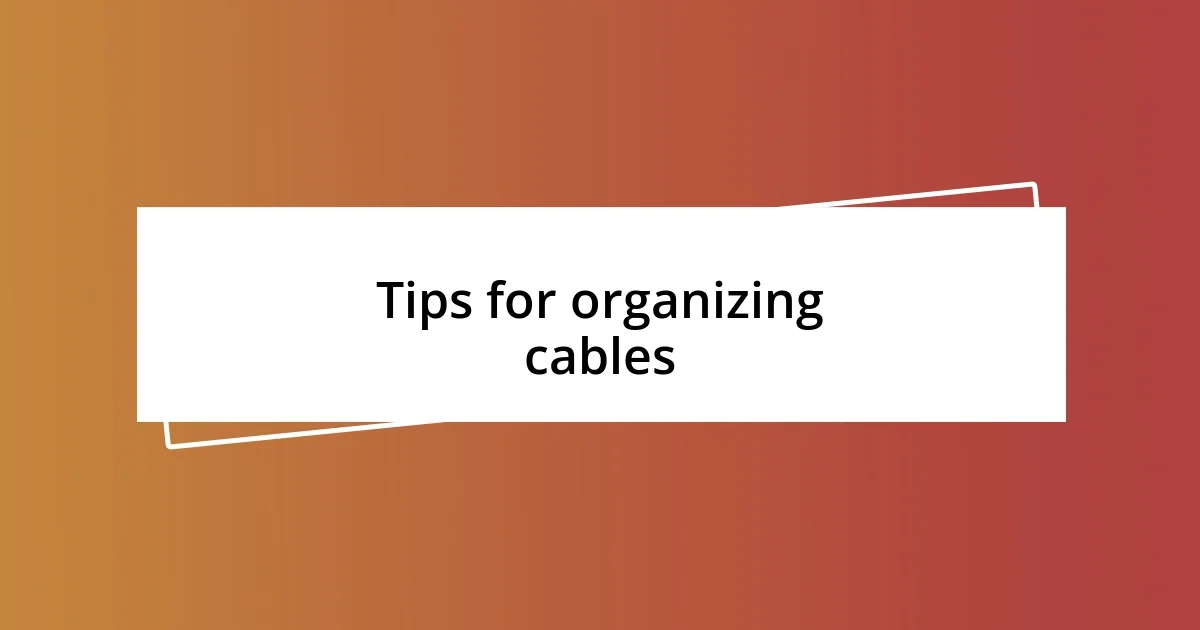 Tips for organizing cables