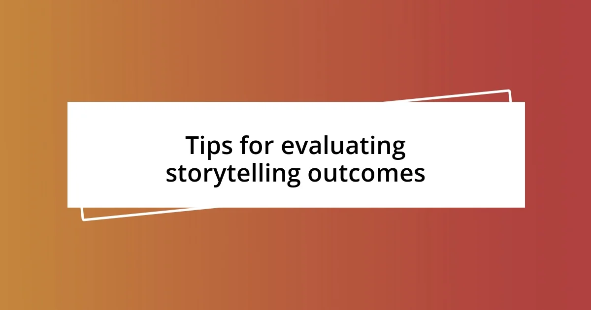 Tips for evaluating storytelling outcomes