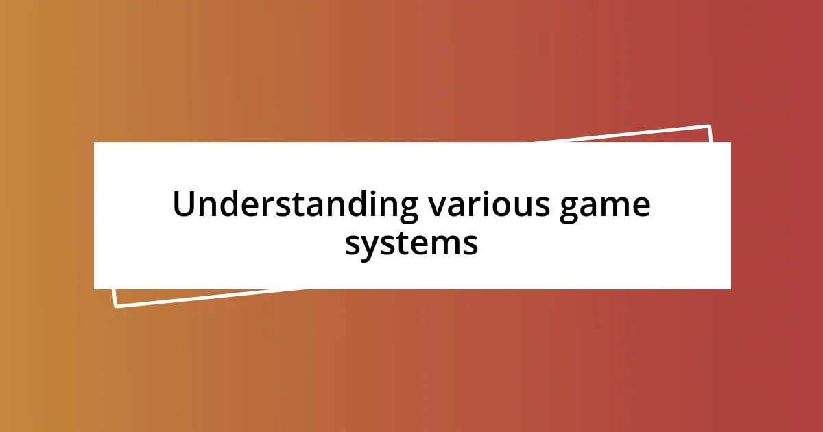 Understanding various game systems