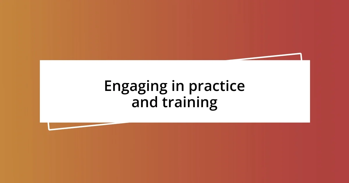 Engaging in practice and training