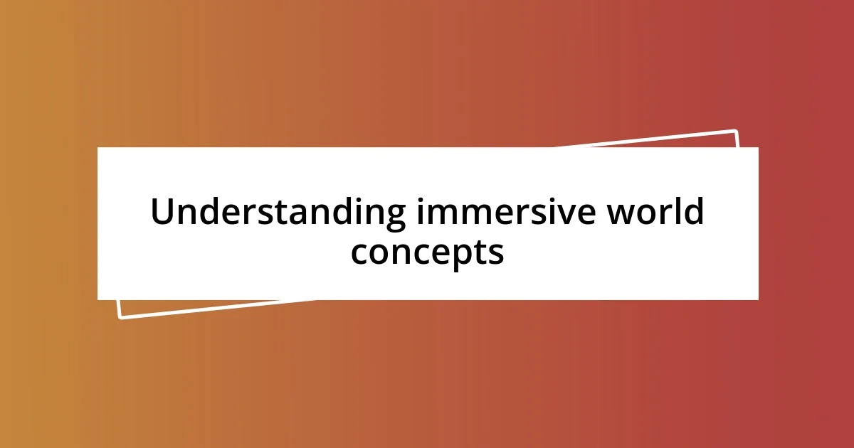 Understanding immersive world concepts