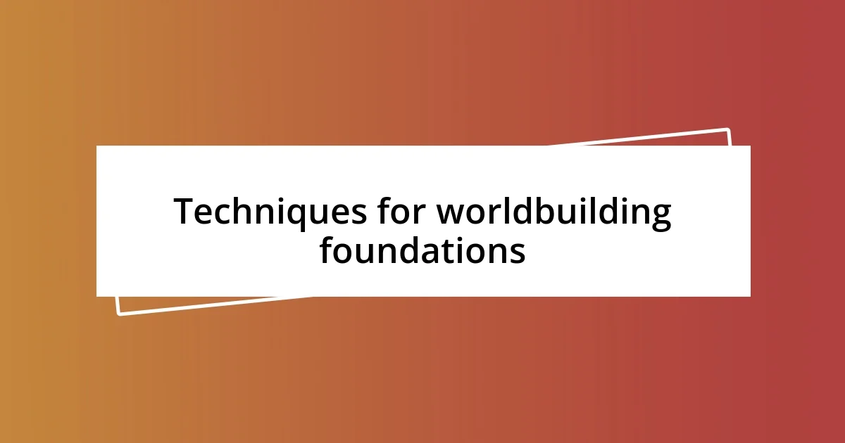 Techniques for worldbuilding foundations