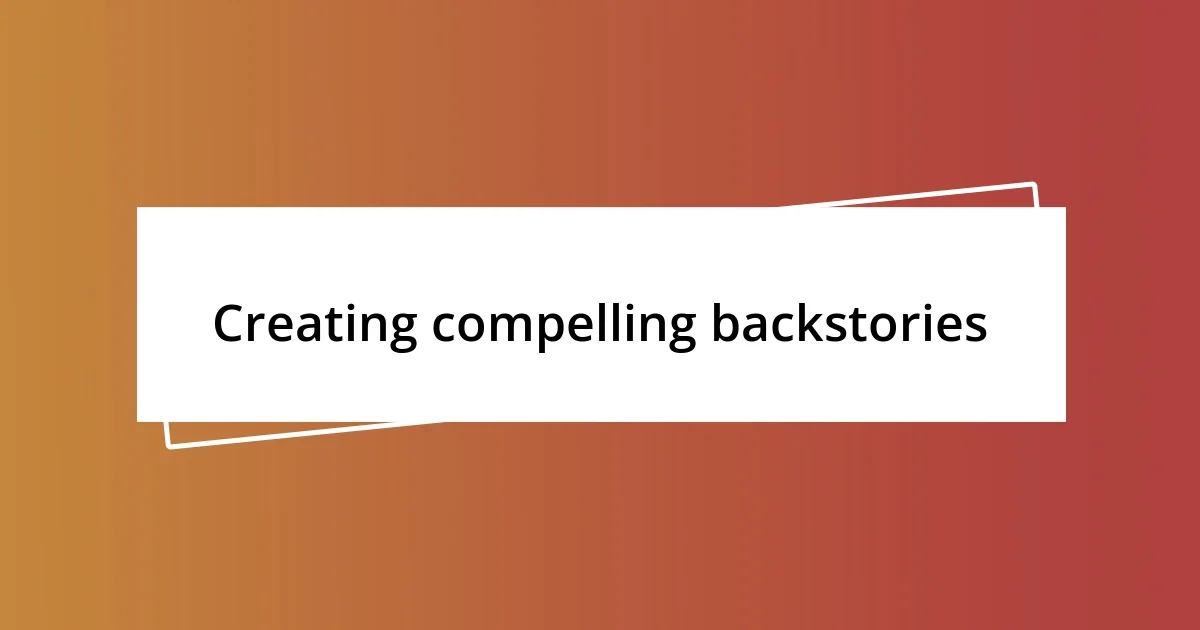 Creating compelling backstories