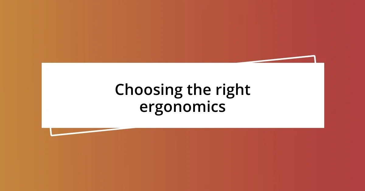 Choosing the right ergonomics