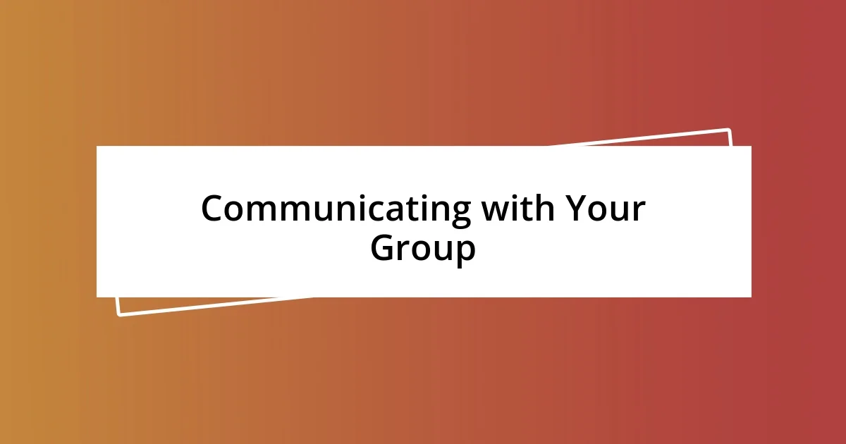 Communicating with Your Group