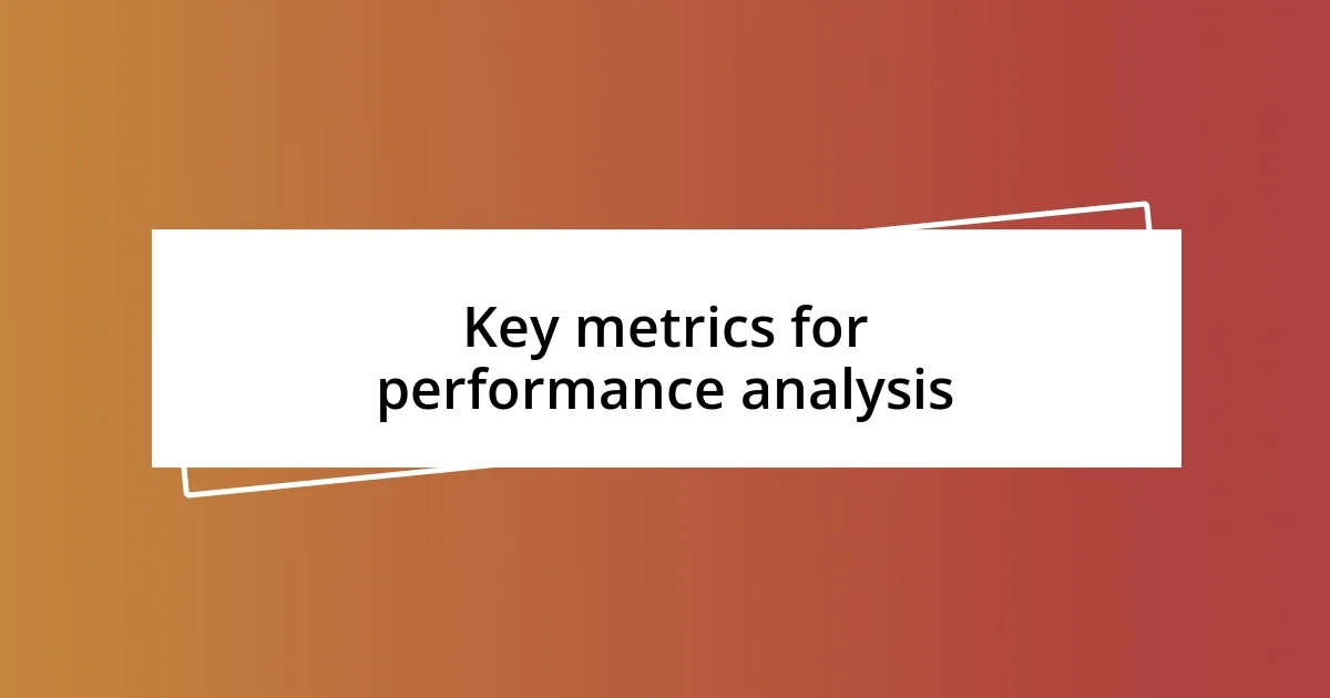 Key metrics for performance analysis