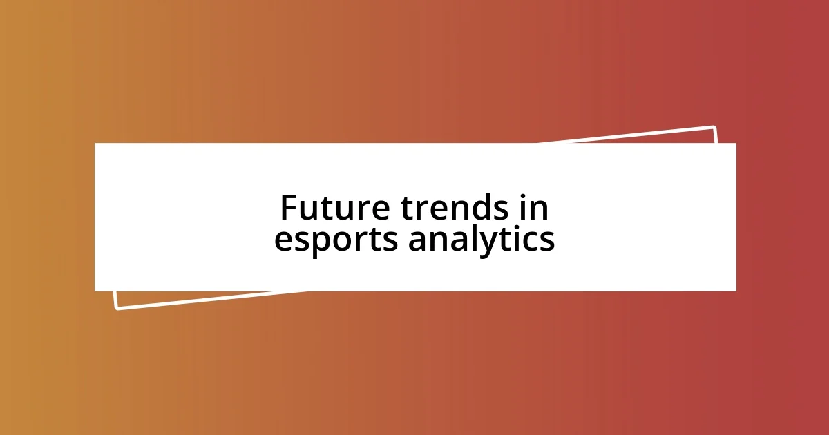 Future trends in esports analytics