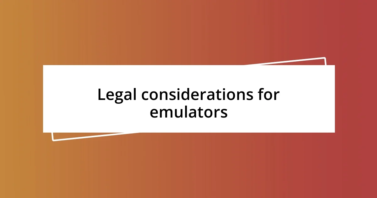 Legal considerations for emulators