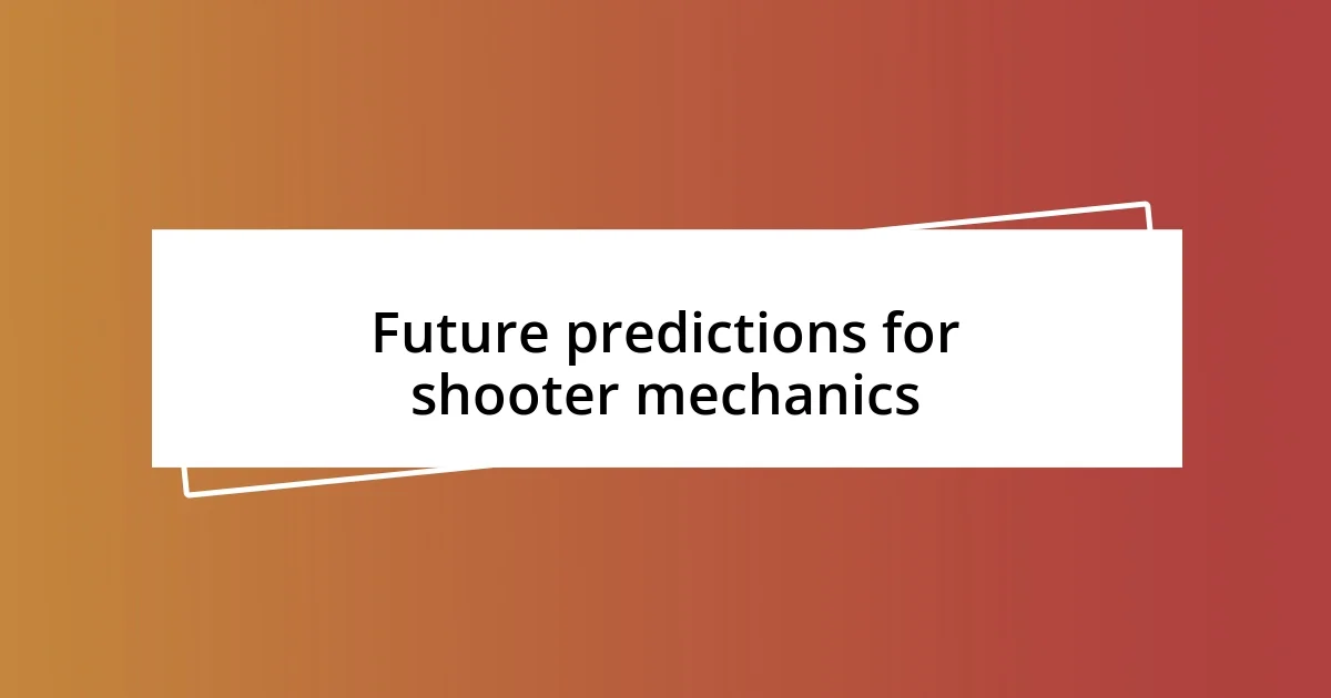 Future predictions for shooter mechanics