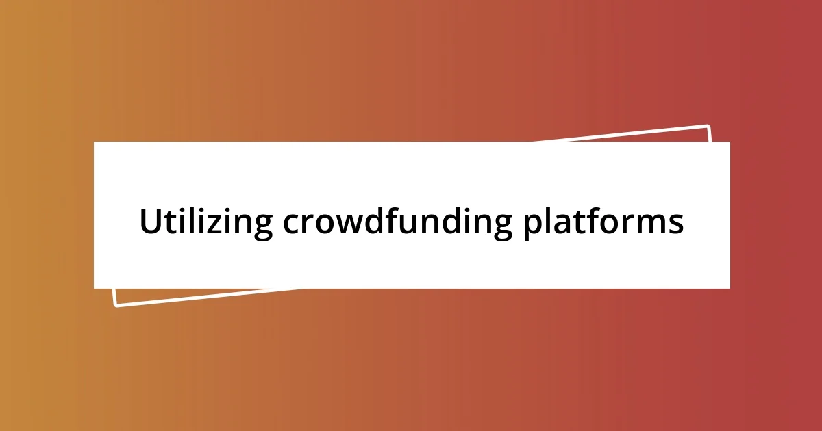 Utilizing crowdfunding platforms