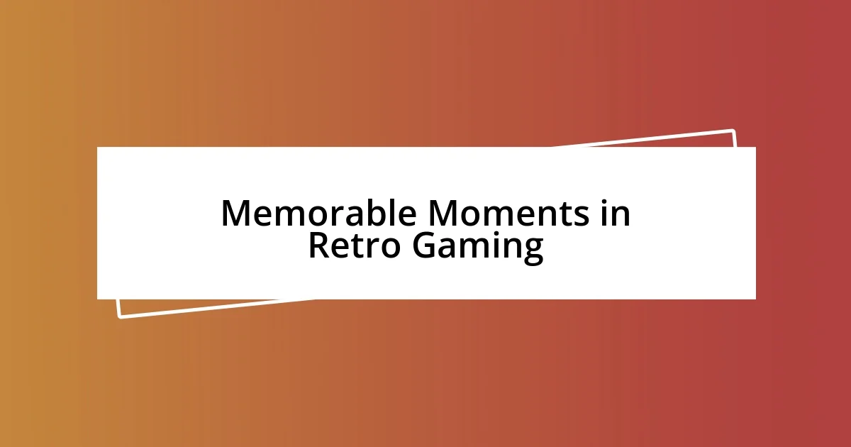 Memorable Moments in Retro Gaming