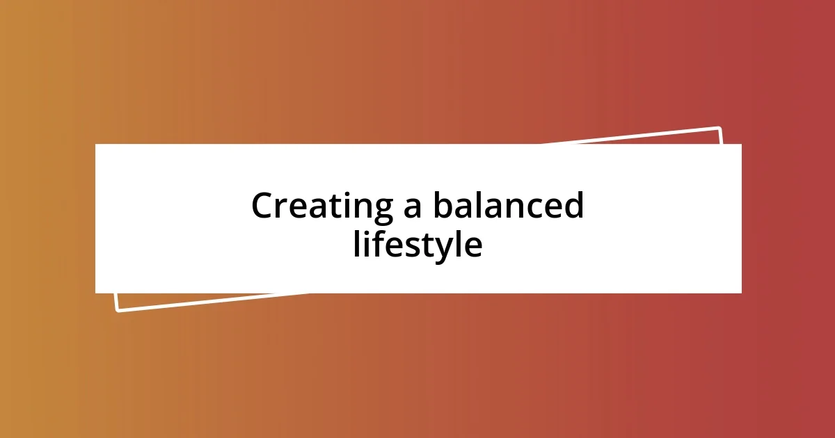 Creating a balanced lifestyle