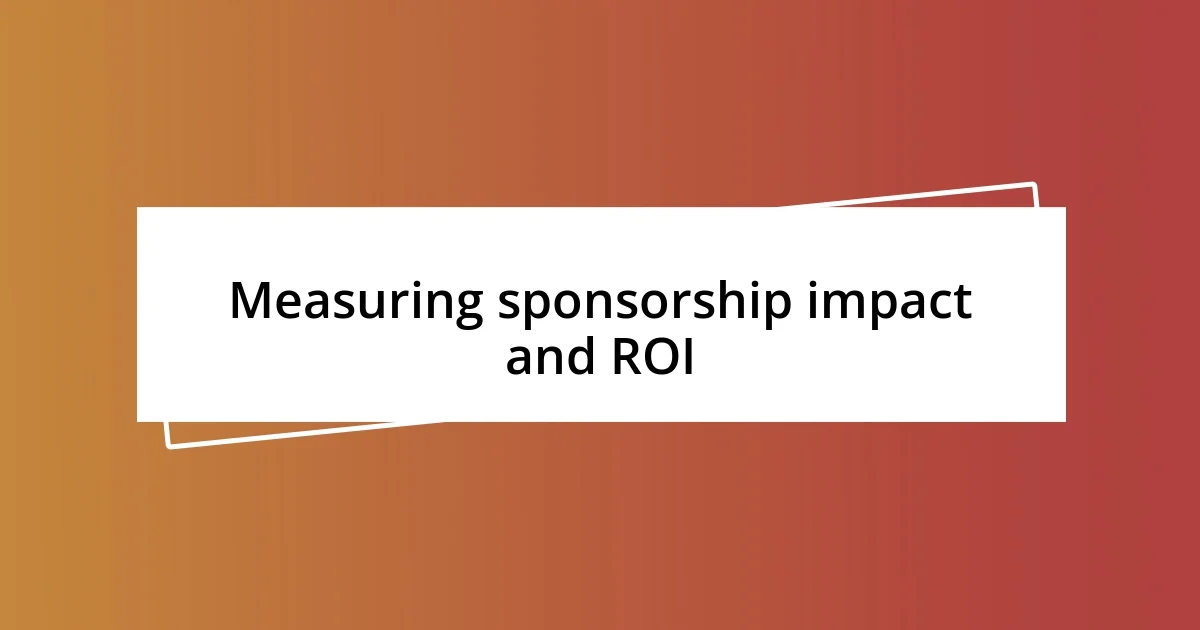 Measuring sponsorship impact and ROI