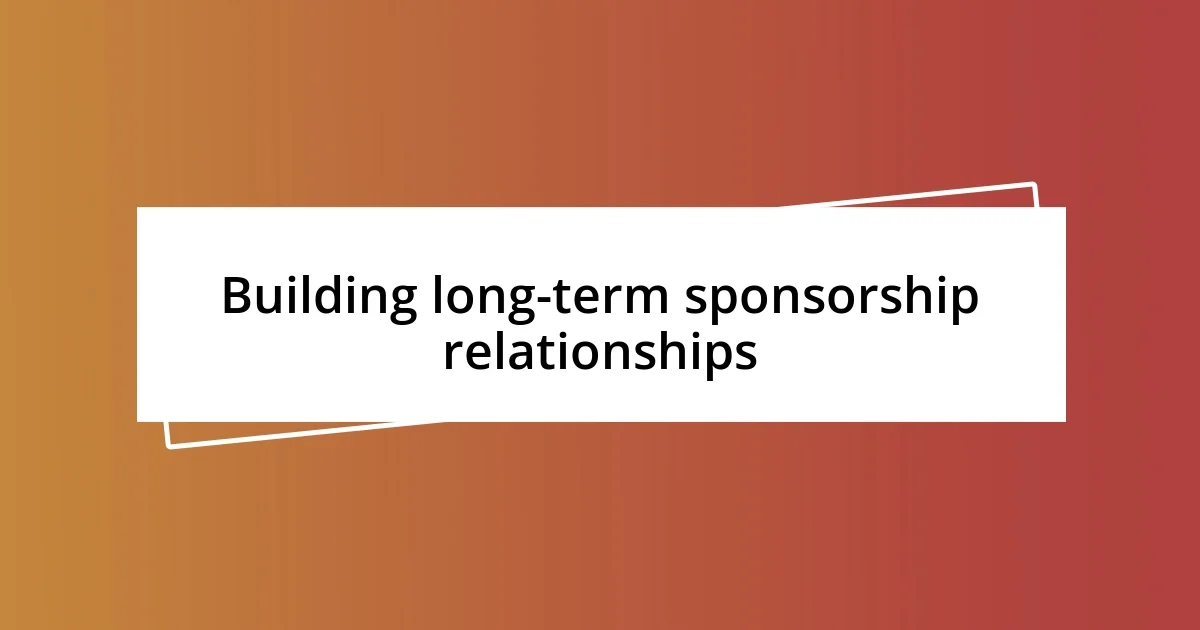 Building long-term sponsorship relationships