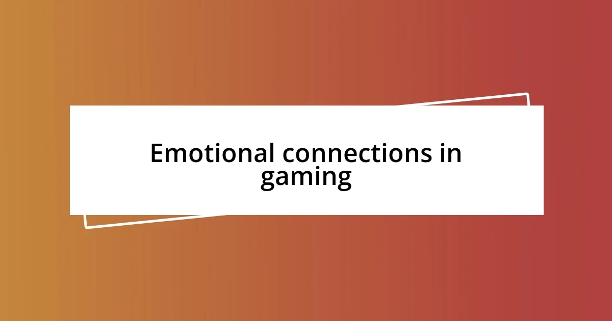 Emotional connections in gaming