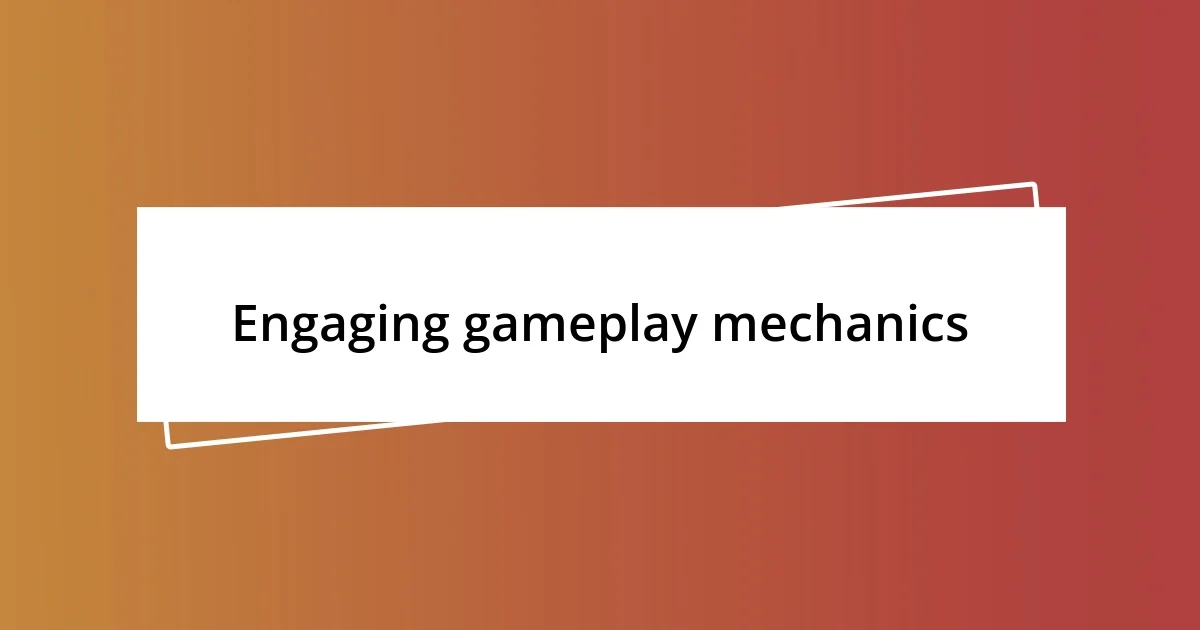 Engaging gameplay mechanics